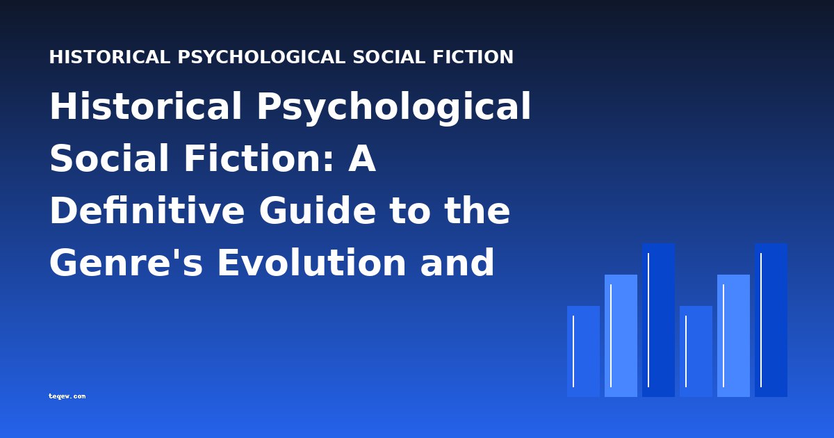 Historical Psychological Social Fiction: A Definitive Guide to the Genre's Evolution and Key Works