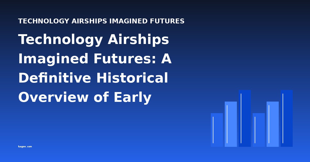 Technology Airships Imagined Futures: A Definitive Historical Overview of Early Sci-Fi's Technological Visions