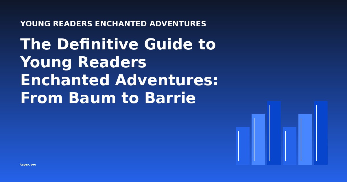 The Definitive Overview of Young Readers Enchanted Adventures: A Historical Journey from Baum to Barrie