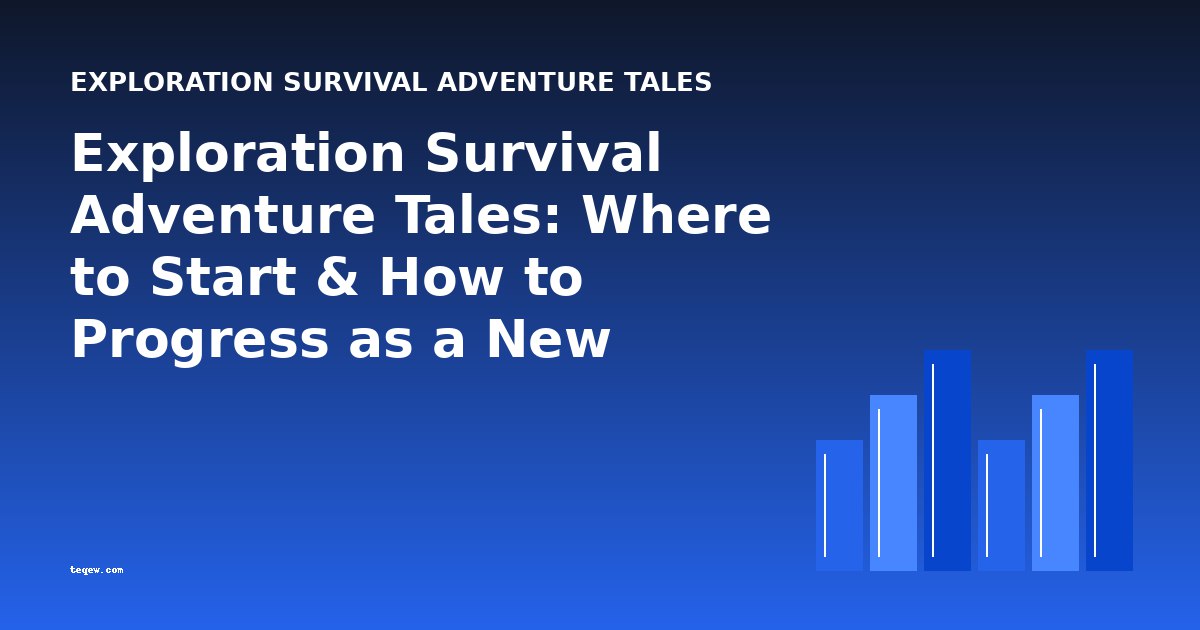 Exploration & Survival Adventure Tales: A Beginner's Guide to the Best Starting Points