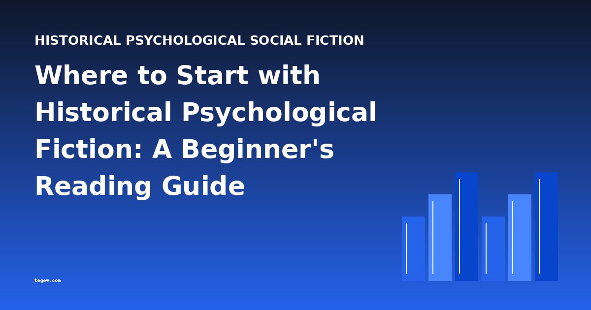 Where to Start with Historical Psychological Fiction: A Beginner's Reading Guide